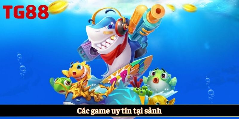 Các game uy tín tại sảnh