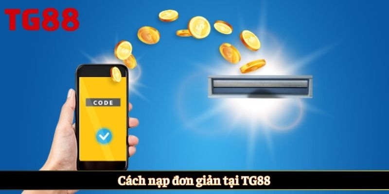 Cách nạp đơn giản tại TG88