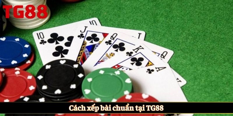 Cách xếp bài chuẩn tại TG88