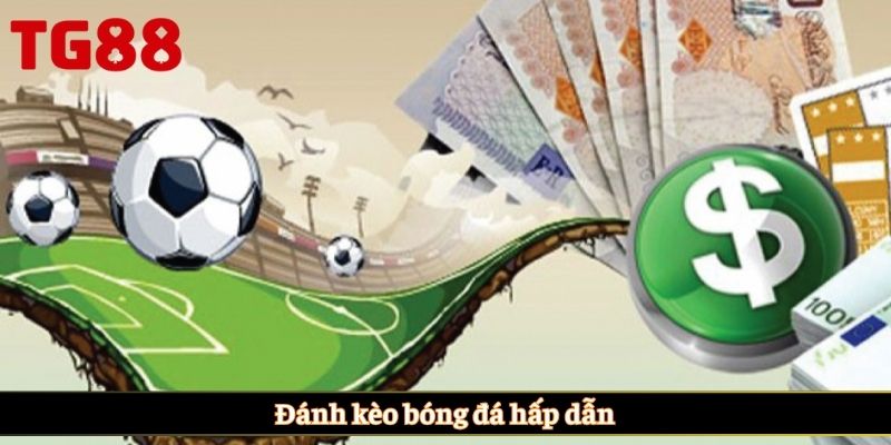 Đánh kèo bóng đá hấp dẫn
