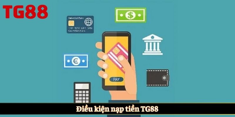 Điều kiện nạp tiền TG88