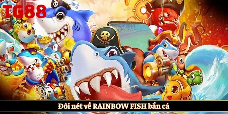 Đôi nét về RAINBOW FISH bắn cá
