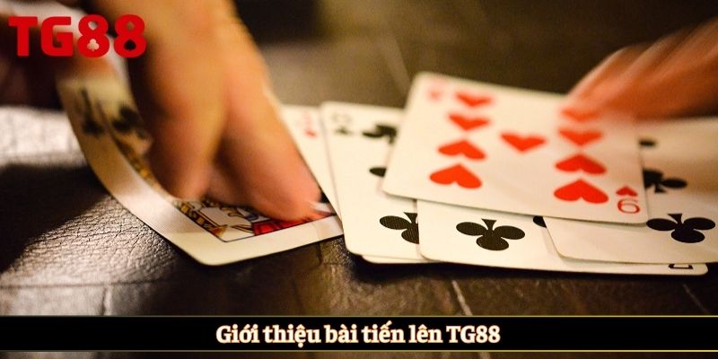 Giới thiệu bài tiến lên TG88