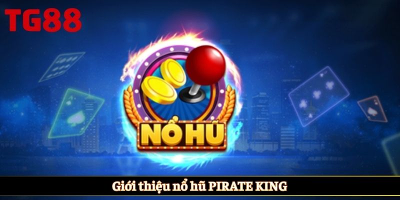 Giới thiệu nổ hũ PIRATE KING