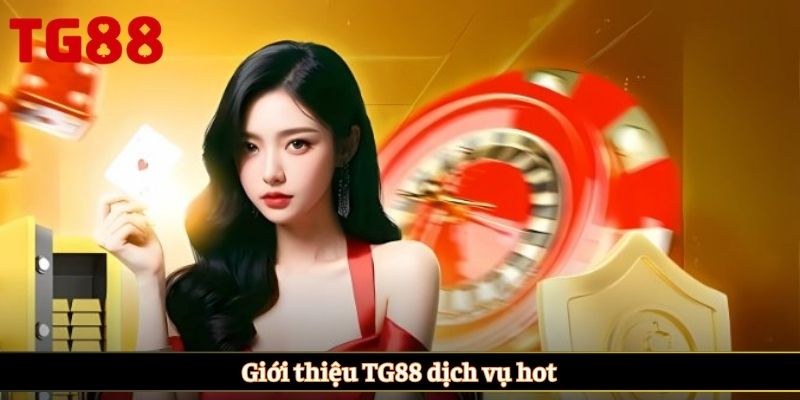Giới thiệu TG88 dịch vụ hot