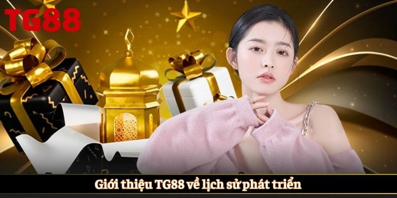 Giới thiệu TG88 về lịch sử phát triển
