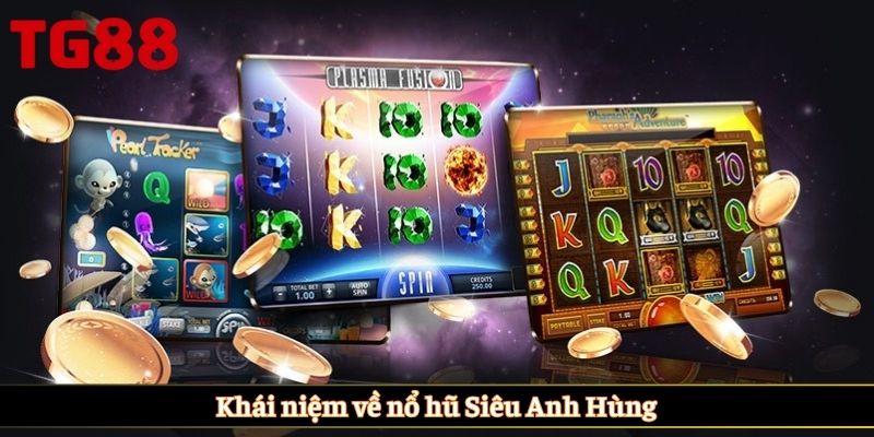 Khái niệm về nổ hũ Siêu Anh Hùng