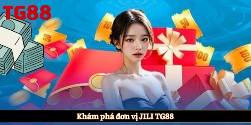 Khám phá đơn vị JILI TG88