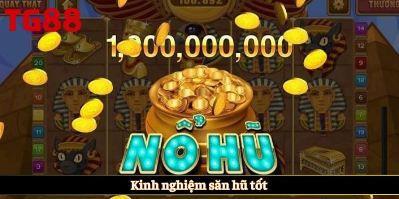 Kinh nghiệm săn hũ tốt