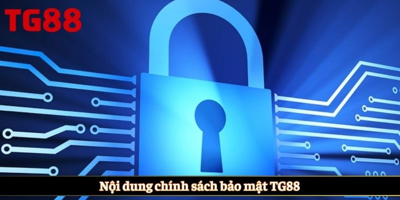 Nội dung chính sách bảo mật TG88