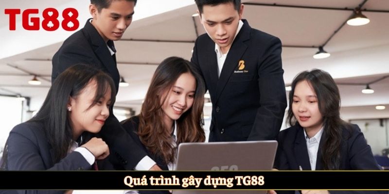 Quá trình gây dựng TG88