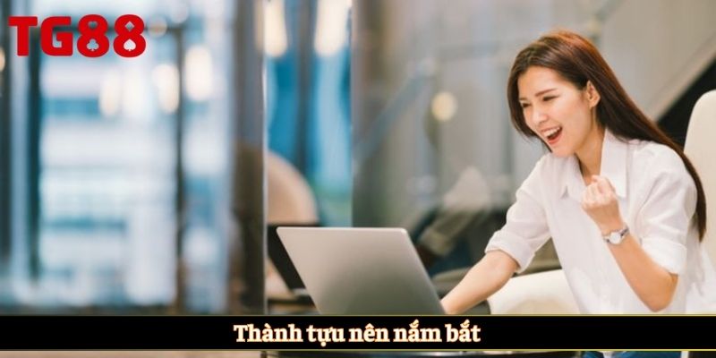 Thành tựu nên nắm bắt