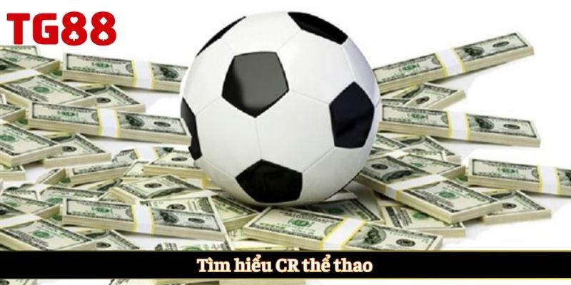 Tìm hiểu CR thể thao