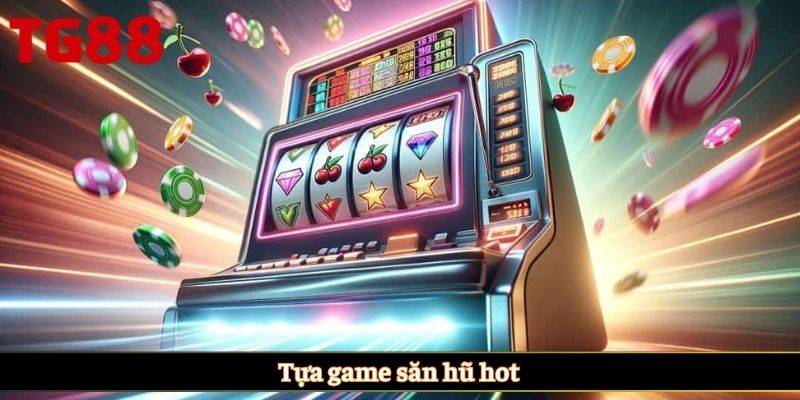 Tựa game săn hũ hot